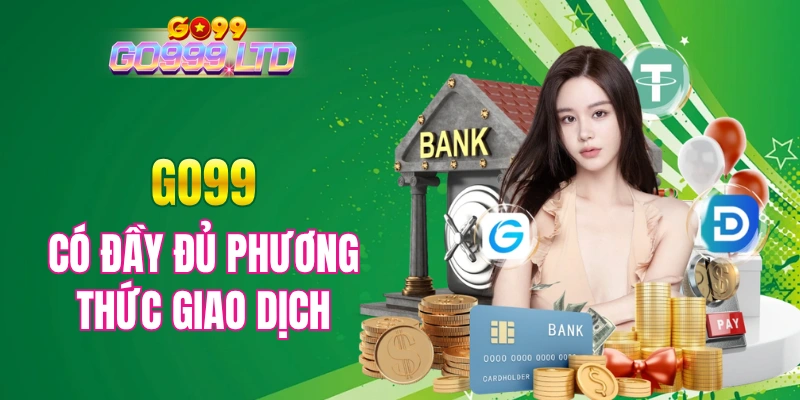 Nhà cái có đầy đủ phương thức giao dịch